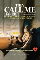 They Call Me Harriet: A Chilling Account of A Nurse Executives Story Of Survival and Work During The Pandemic 1965384048 Book Cover