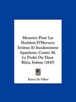 Memoire Pour Les Heritiers D'Hervart: Intimes Et Incidemment Appelants, Contre M. Le Prefet Du Haut-Rhin, Intime (1847) 1160723702 Book Cover