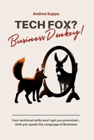 Tech Fox? Business Donkey!: Your technical skills won’t get you promoted… Until you speak the Language of Business! 3000820523 Book Cover