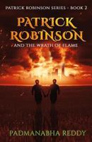 Patrick Robinson and the Wrath of Flame 1725706717 Book Cover