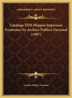 Catalogo Dos Mappas Impressos Existentes No Archivo Publico Nacional (1907) 1169615317 Book Cover