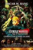 Hyrule Warriors: Age of Imprisonment GAME GUIDE: The Complete Official Game Guide: Master Every Battle, Unlock Every Mission, and Become a True Hylian Warrior B0G3H76KBR Book Cover
