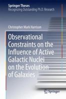Observational Constraints on the Influence of Active Galactic Nuclei on the Evolution of Galaxies 3319284533 Book Cover