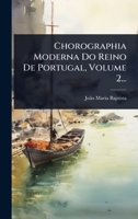Chorographia Moderna Do Reino De Portugal, Volume 2... (Portuguese Edition) 1024480828 Book Cover
