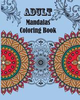Adult Mandalas Coloring Book: Meditation, Stress Relieving For Men Women Art and Coloring Designs 1976389852 Book Cover