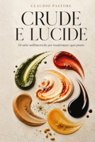 Crude e Lucide: 54 salse millimetriche per trasformare ogni piatto (Italian Edition) B0HDFGJDJ2 Book Cover