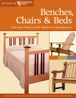 Benches, Chairs & Beds: 19 Beautiful Projects for the Home from Woodworking's Top Experts (The Best of Woodworker's Journal series) 1565233433 Book Cover