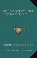 Beginselen Van Het Schaakspel (1876) 1167492242 Book Cover