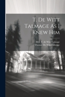 T. De Witt Talmage as I knew him 102205824X Book Cover