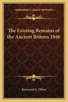 The Existing Remains of the Ancient Britons 1846 116273860X Book Cover
