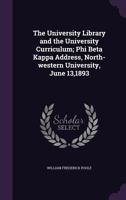 The University Library University Curriculum: Kappa Beta Kappa Address, North-Western University, June (Classic Reprint) 1356775144 Book Cover