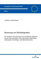 Steuerung Von Fluchtmigration: Ein Vergleich Des Politischen Und Rechtlichen Rahmens Der Eu Und Australiens Unter Besonderer Beachtung Individueller 363190889X Book Cover