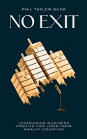No Exit: Leveraging Business Profit For Long-Term Wealth Creation 1781339279 Book Cover