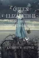 QUEEN ELIZABETH II:: LEGACY OF THE LONGEST MONARCH B0BDY1S7TS Book Cover