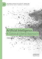 Artificial Intelligence: A Classical Liberal Approach (Palgrave Studies in Classical Liberalism) 3032223091 Book Cover