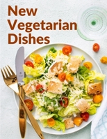 New Vegetarian Dishes: Vegetarian Based Recipes With Step by Step Instructions 1805471783 Book Cover