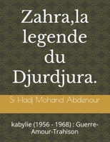 Zahra, la legende du Djurdjura.: kabylie (1956 - 1968): Guerre-Amour-Trahison 1491204540 Book Cover