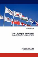 On Olympic Boycotts: Its Appropriateness as a Political Mean 3843386781 Book Cover