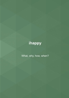 ihappy: What, why, how, when? 9180077331 Book Cover