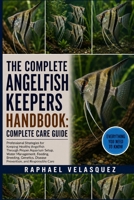 THE COMPLETE ANGELFISH KEEPERS HANDBOOK: COMPLETE CARE GUIDE: Professional Strategies for Keeping Healthy Angelfish Through Proper Aquarium Setup, ... Disease Prevention, and Responsible Care B0HFPZYRZC Book Cover