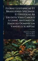 Florae Lusitanicae Et Brasiliensis Specimen. Et Epistolae Ab Eruditis Viris Carolo A LinnÃ(c), Antonio De Haen Ad Dominicum Vandelli Scriptae 1024418510 Book Cover