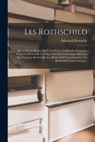 Les Rothschild: Sèr. 1. Pt. Les Rothschild Et La Presse. La Branche Française. Rapports Secrets De La Police Générale Concernant Salomon, Karl Et ... Rothschild Francs-maçons... 1016753306 Book Cover