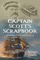 Captain Scott's Scrapbook: Mutinies, Mining and Mysteries 1039188664 Book Cover