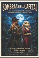 SOMBRAS EN EL CAFETAL: Una historia de amor, fe y justicia en las haciendas del Valle del Cauca — 1920 · 1950 — (Spanish Edition) B0GVF6VF98 Book Cover