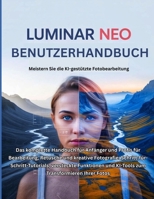 Luminar Neo Benutzerhandbuch: Das komplette Handbuch für Anfänger und Profis für Bearbeitung, Retusche und kreative Fotografie: ... Transformieren Ihrer Fotos (German Edition) B0FR352532 Book Cover