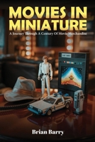 Movies In Miniature: A Journey Through A Century Of Movie Merchandise B0FWH48L92 Book Cover