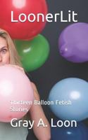 Loonerlit : Thirteen Balloon Fetish Stories 1790308216 Book Cover