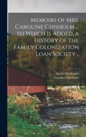 Memoirs of Mrs. Caroline Chisholm ... to Which is Added, a History of the Family Colonization Loan Society .. 1016850204 Book Cover