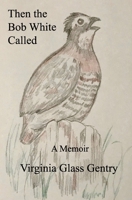 Then the Bob White Called: A Memoir 1732760837 Book Cover