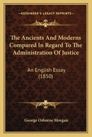 The Ancients and Moderns Compared in Regard to the Administration of Justice 1022161253 Book Cover