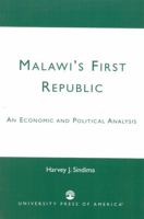 Malawi's First Republic: An Economic and Political Analysis 0761823328 Book Cover