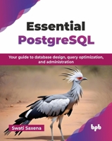 Essential PostgreSQL: Your guide to database design, query optimization, and administration (English Edition) 936589042X Book Cover