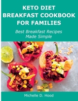 Keto Diet Breakfast Cookbook for Families: Best Breakfast Recipes Made Simple 1483439941 Book Cover