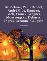 Études: Baudelaire, Paul Claudel, André Gide, Rameau, Bach, Franck, Wagner, Moussorgsky, Debussy, Ingres, Cézanne, Gauguin (French Edition) 9364737067 Book Cover