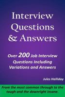 Interview Questions and Answers : Over 200 Questions Including Variations and Answers from the Most Common Through to the Tough and the Downright Insane! 1788570022 Book Cover