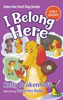 I Belong Here: Duke the Deaf Dog Series Chapter Book 1957938196 Book Cover