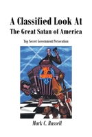 A Classified Look At The Great Satan of America: Top Secret Government Persecution B0GY6CJ4JB Book Cover