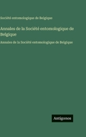 Annales de la Société entomologique de Belgique: Annales de la Société entomologique de Belgique (French Edition) 3563756724 Book Cover