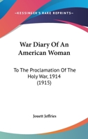 War Diary Of An American Woman: To The Proclamation Of The Holy War, 1914 1437362605 Book Cover