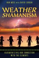 Weather Shamanism: Harmonizing Our Connection with the Elements 1591430747 Book Cover