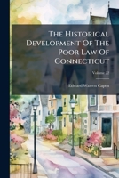 The Historical Development Of The Poor Law Of Connecticut, Volume 22 1179301218 Book Cover