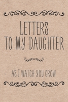 Letters To My Daughter As I Watch You Grow: Blank Lined Notebook To Write In 169866656X Book Cover