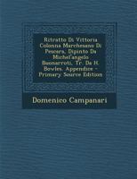 Ritratto Di Vittoria Colonna Marchesano Di Pescara, Dipinto Da Michel'angelo Buonarroti, Tr. Da H. Bowles. Appendice - Primary Source Edition 1293754544 Book Cover