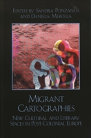 Migrant Cartographies: New Cultural and Literary Spaces in Post-Colonial Europe (After the Empire) 0739107550 Book Cover