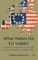 What Makes the EU Viable? European Integration in the Light of the Antebellum US Experience 0230224504 Book Cover
