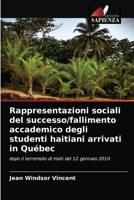 Rappresentazioni sociali del successo/fallimento accademico degli studenti haitiani arrivati in Québec: dopo il terremoto di Haiti del 12 gennaio 2010 6204080393 Book Cover